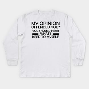 My Opinion Offended You? You Should Hear What I Keep To Myself - Gift for Mom Kids Long Sleeve T-Shirt